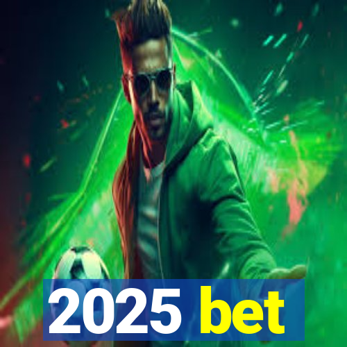 2025 bet